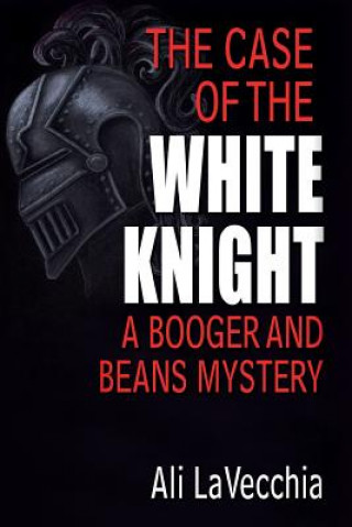 Knjiga The Case of the White Knight: A Booger and Beans Mystery Ali Lavecchia