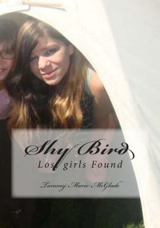 Kniha Shy Bird: Lost girls Found Tammy Marie McGlade