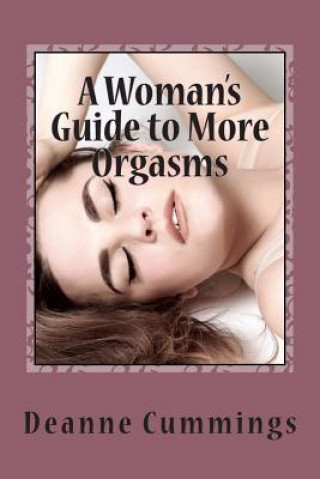 Kniha A Woman's Guide to More Orgasms: Yes you can have more orgasms MS Deanne Cummings