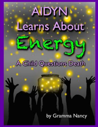 Carte Aidyn Learns About Energy: A Child Questions Death Gramma Nancy