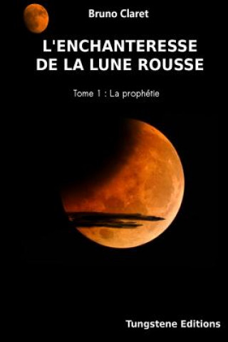 Carte L'enchanteresse de la lune rousse: La prophetie Claret Bruno