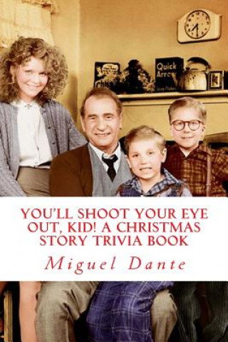 Kniha You'll Shoot Your Eye Out, Kid! A Christmas Story Trivia Book Miguel Dante