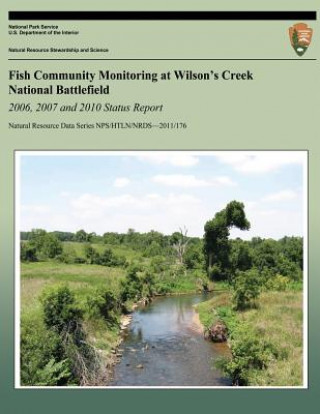 Könyv Fish Community Monitoring at Wilson's Creek National Battlefield- 2006, 2007 and 2010 Status Report Hope R Dodd