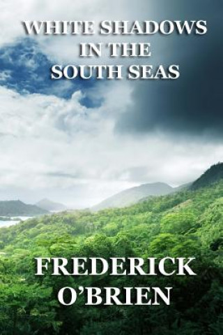 Knjiga White Shadows in the South Seas Frederick O'Brien