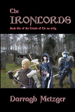 Könyv The Ironlords: Book Six of the Triads of Tir na n'Og Darragh Metzger
