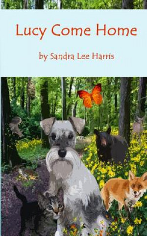Kniha Lucy Come Home: A Dog's Spiritual Journey through an Enchanted Forest Sandra Lee Harris