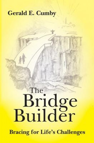 Carte The Bridge Builder: Bracing for Life's Challenges Gerald E Cumby