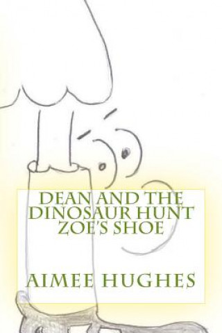 Kniha Dean and the Dinosaur Hunt Zoe's Shoe Aimee Hughes