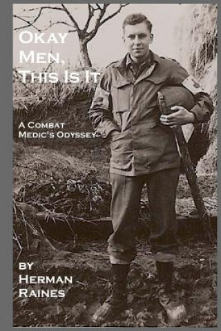 Kniha Okay Men, This Is It: A Combat Medic's Odyssey Herman Raines