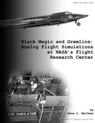Könyv Black Magic and Gremlins: Analog Flight Simulations at NASA's Flight Research Center National Aeronautics and Administration