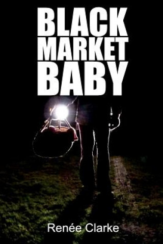 Kniha Black Market Baby: An Adopted Woman's Journey MS Renee Clarke