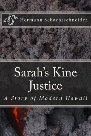 Kniha Sarah's Kine Justice, A Story of Modern Hawaii Hermann Schachtschneider