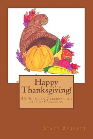 Kniha Happy Thanksgiving!: 20 Poems in Celebration of Thanksgiving Stacy R Baggett