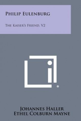Kniha Philip Eulenburg: The Kaiser's Friend, V2 Johannes Haller