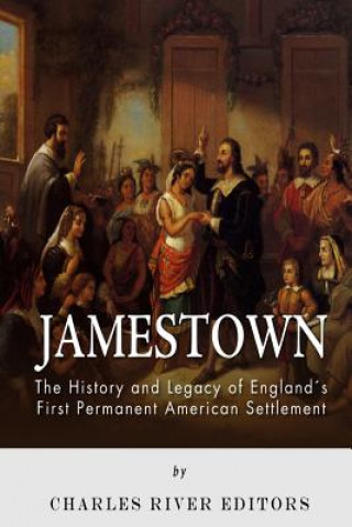 Könyv Jamestown: The History and Legacy of England's First Permanent American Settlement Charles River Editors