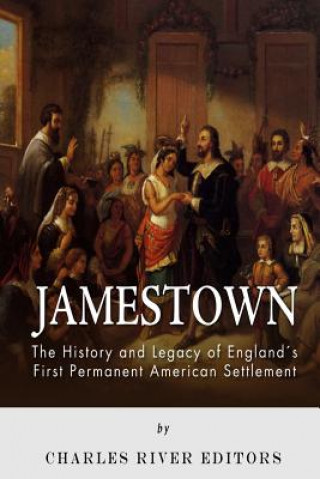 Book Jamestown: The History and Legacy of England's First Permanent American Settlement Charles River Editors