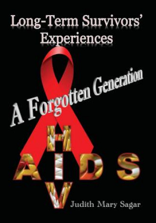 Kniha A forgotten generation: Long-term survivors' experiences of HIV and AIDS Judith Mary Sagar