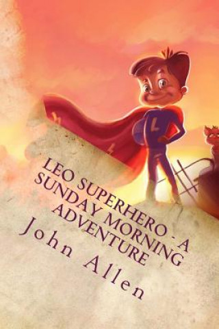 Kniha Leo SuperHero - A sunday Morning Adventure MR John Allen