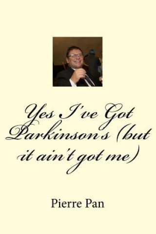 Knjiga Yes I've Got Parkinson's (but it ain't got me) MR Pierre Le Pan