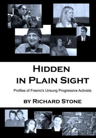 Książka Hidden in Plain Sight: Profiles of Fresno's Unsung Progressive Activists Richard Stone