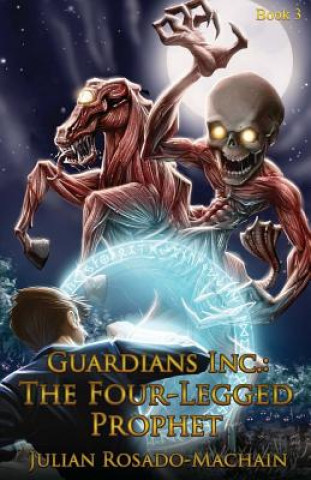 Książka Guardians Inc.: The Four Legged Prophet: Guardians Incorporated #3 Julian Rosado-Machain