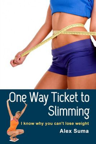 Kniha One Way Ticket to Slimming: I know why you can't lose weight Alex Suma