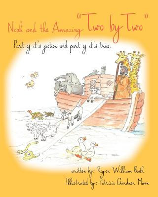 Kniha Noah and the Amazing Two by Two: Part of It's Fiction and Part of It's True Roger William Booth