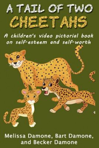 Kniha A Tail of Two Cheetahs: A Children's Print & Video Pictorial Book on Self Esteem and Self Worth Mrs Melissa Damone