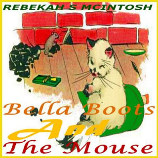 Kniha Bella Boots And The Mouse: A Fun Early Readers Children's Story Book Ages 2-8 Rebekah S McIntosh