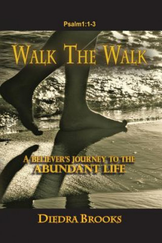 Kniha Walk the Walk: A Believer's Journey to the Abundant Life Diedra Brooks