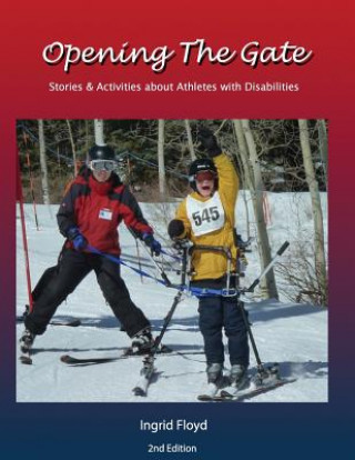 Kniha Opening the Gate: Stories & Activities about Athletes with Disabilities Ingrid Floyd