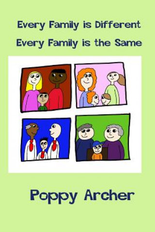 Kniha Every Family is Different. Every Family is the Same: A story about alternative families for small children Poppy Archer