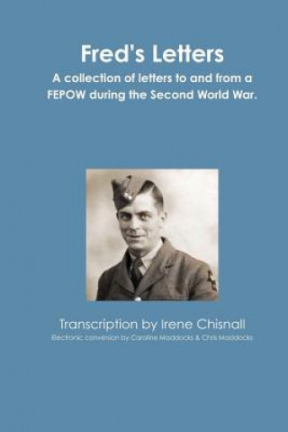 Kniha Fred's Letters: Letters to and from a FEPOW Irene Chisnall