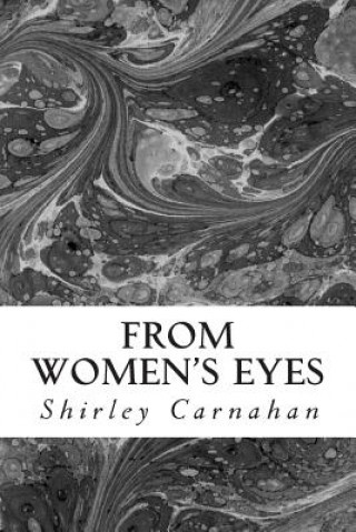 Kniha From Women's Eyes: Shakespeare's Female Characters In Their Own Words Shirley Carnahan