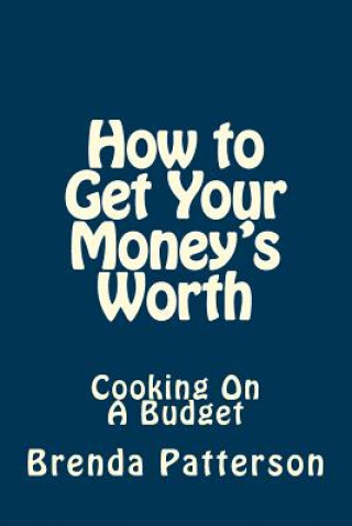 Könyv How to Get Your Money's Worth: Cooking On A Budget Brenda Patterson