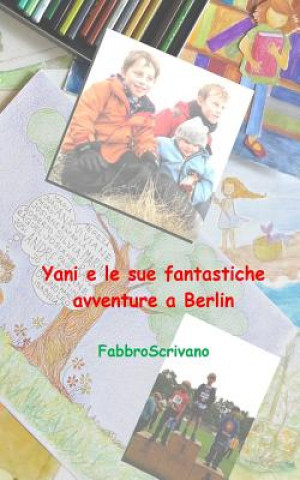 Knjiga Yani e le sue fantastiche avventure a Berlin: ...? un dono di Sofia e Elisa Fabrizio Manili