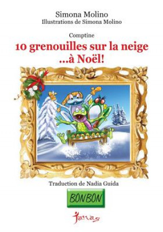 Книга 10 grenouilles sur la neige...? Noël! Simona Molino