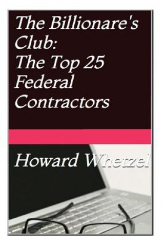 Könyv Billionare's Club: Top 25 Federal Contractors MR Howard C Whetzel