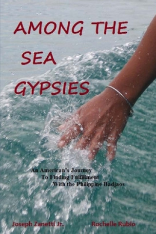 Carte Among the Sea Gypsies: An American's journey to finding fulfillment with the Philippine Badjaos Joseph Zanetti Jr