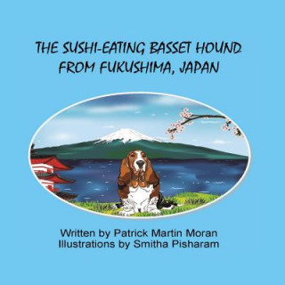 Kniha The Sushi-Eating Basset Hound From Fukushima Japan Patrick Martin Moran