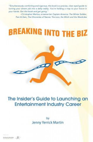 Knjiga Breaking Into The Biz: The Insider's Guide to Launching An Entertainment Industry Career Jenny Yerrick Martin