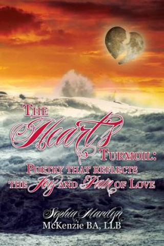 Carte The Heart's Turmoil: Poetry that reflects the Joy and Pain of Love Sophia Marilyn McKenzie
