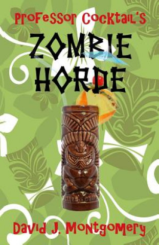 Książka Professor Cocktail's Zombie Horde: Recipes for the World's Most Lethal Drink David J Montgomery