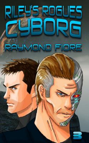 Kniha Riley's Rogues: Cyborg Raymond Fiore