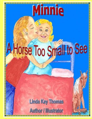 Carte Minnie: A Horse Too Small to See Linda Kay Thomas