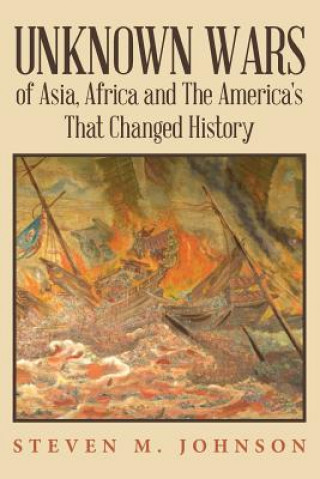 Książka Unknown Wars of Asia, Africa and The America's That Changed History: Unknown Wars of Asia, Africa, and the America's That Changed History Steven M Johnson