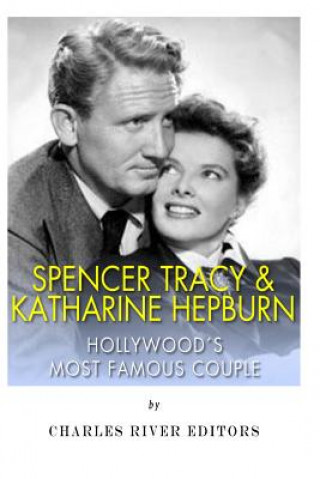 Carte Spencer Tracy and Katharine Hepburn: Hollywood's Most Famous Couple Charles River Editors