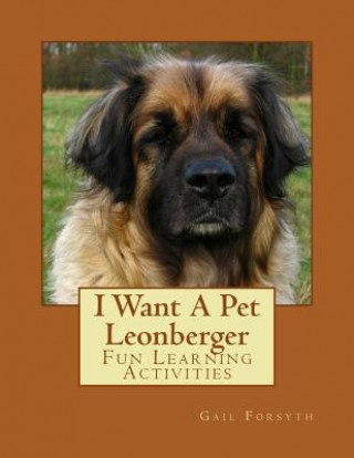 Carte I Want A Pet Leonberger: Fun Learning Activities Gail Forsyth