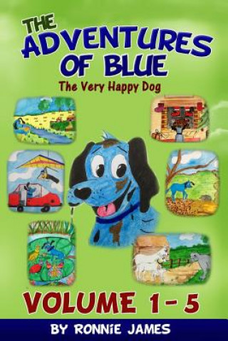 Kniha The Adventures of Blue The Very Happy Dog: Volume 1 - 5 Ronnie James