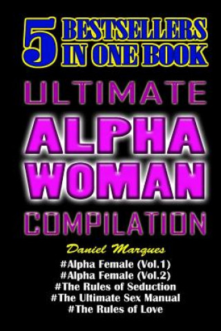 Kniha Ultimate Alpha Woman Compilation: 5 Bestsellers in One Book Daniel Marques